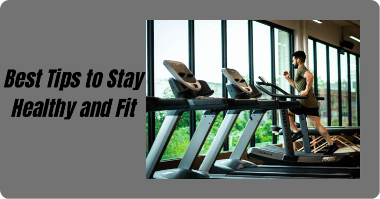 Best Tips to Stay Healthy and Fit